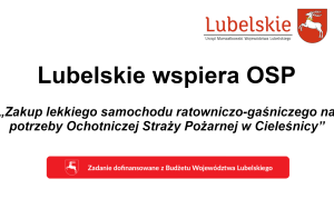Zakup lekkiego samochodu ratowniczo-faśniczego: Ochotnicza Straż Pożarna w Cieleśnicy