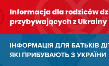 Informacja dla rodziców dzieci przybywających z Ukrainy / ІНФОРМАЦІЯ ДЛЯ БАТЬКІВ ДІТЕЙ, ЯКІ ПРИБУВАЮТЬ З УКРАЇНИ